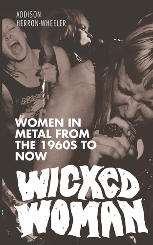 Wicked Woman Women in Metal from the 1960s to Now