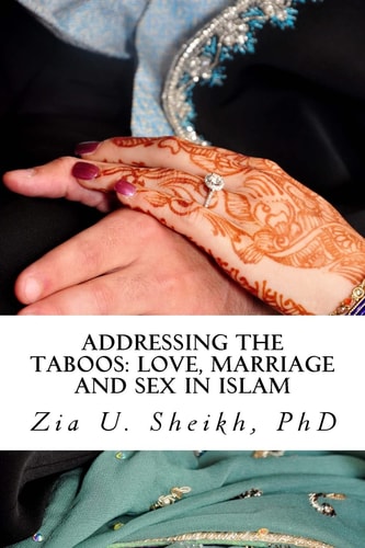 Addressing the Taboos: Love, Marriage and Sex and Islam The Ultimate Marriage Guide
