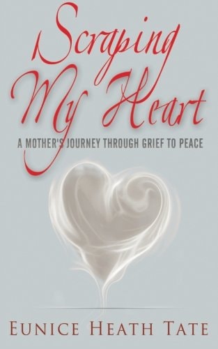 Scraping My Heart A Mother's Journey Through Grief to Peace
