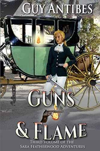 Guns and Flame A Sara Featherwood Adventure ~ Volume Three