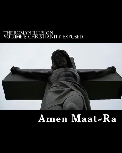 The Roman Illusion Volume One Explores the African Origins of Christianity