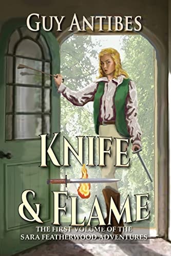 Knife and Flame A Sara Featherwood Adventure ~ Volume One