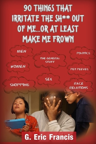 90 Things That Irritate The S**t Out Of Me...Or At Least Make Me Frown
