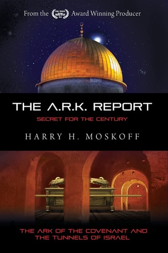 The ARK Report The Ark of the Covenant and the Tunnels of Israel
