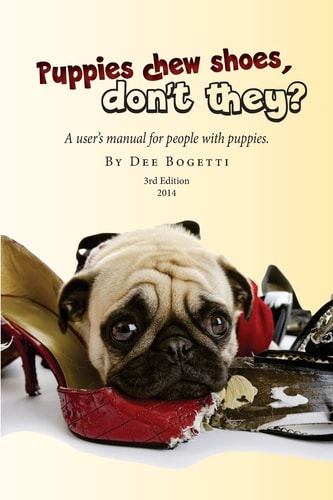 Puppies Chew Shoes, Don't They? An Owner's Manual for People with Puppies.