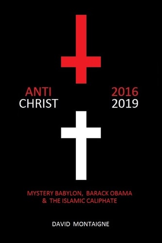 Antichrist 2016-2019 Mystery Babylon, Barack Obama and the Islamic Caliphate