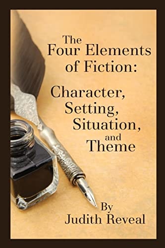 The Four Elements of Fiction A Writer's Guide to Character, Setting, Situation, and Theme