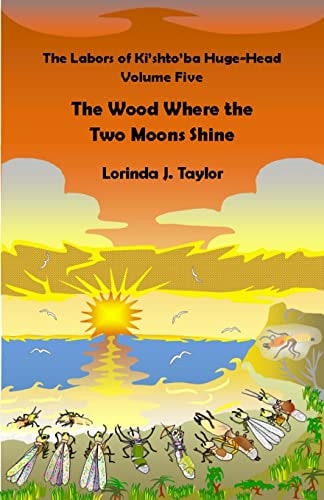 The Labors of Ki'shto'ba Huge-Head, Volume Five The Wood Where the Two Moons Shine
