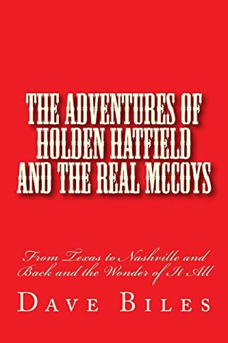 The Adventures of Holden Hatfield and the Real McCoys From Texas to Nashville and Back and the Wonder of It All