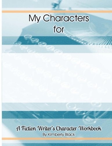 A Fiction Writer's Character Workbook