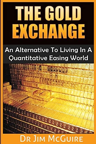 The Gold Exchange An Alternative To Living In A Quantitative Easing World