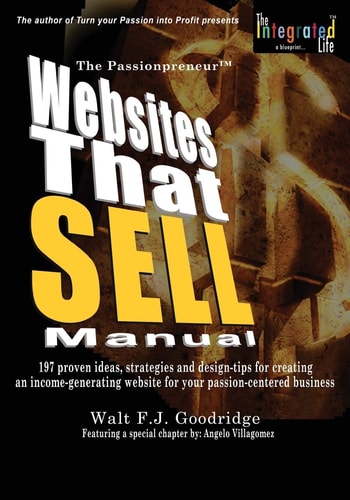 The PassionProfit Websites That Sell Manual 197 Proven Ideas, Strategies and Design Tips for Creating an Income-Generating Website for Your Passion-centered Business