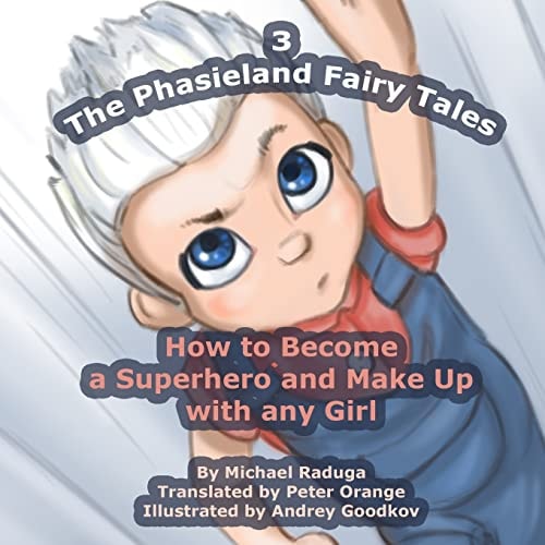 The Phasieland Fairy Tales - 3 How to Become a Superhero and Make Up with Any Girl