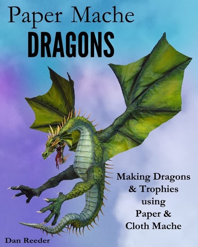 Paper Mache Dragons Making Dragons & Trophies Using Paper & Cloth Mache