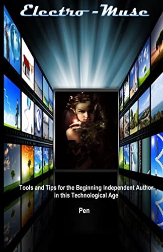 Electro-Muse Tools and Tips for the Beginning Independent Author in This Technological Age