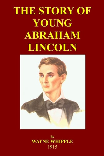 The Story Of Young Abraham Lincoln A Biography Of Young Abe For Young Readers