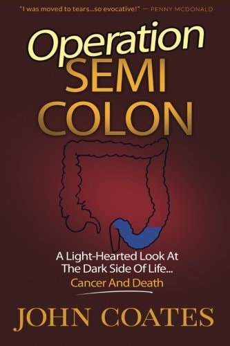 Operation: Semi Colon A Light-Hearted Look at the Dark Side of Cancer, Life and Death