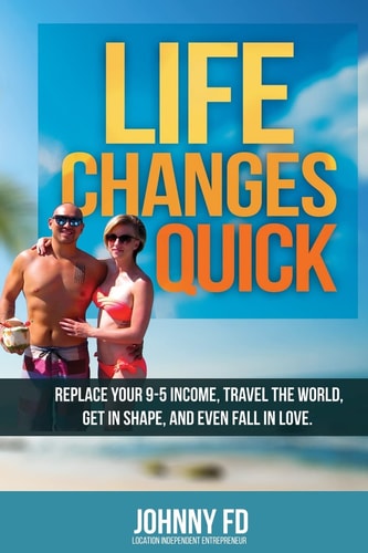 Life Changes Quick Replace Your 9-5 Income, Travel the World, Get in Shape, and Even Fall in Love