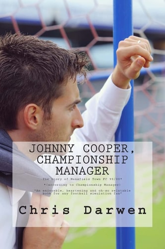 Johnny Cooper - Championship Manager The Story of Mansfield Town FC 99/00 (according to Championship Manager)