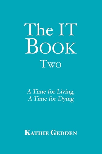 The IT Book TWO A Time for Living, a Time for Dying
