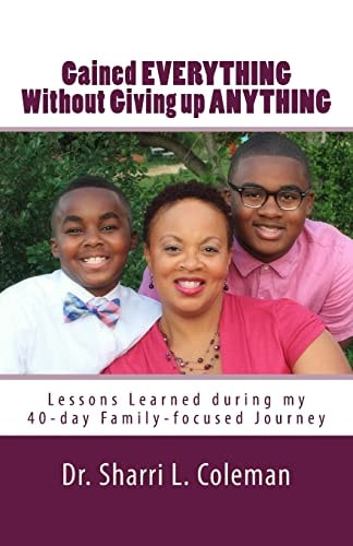 Gained Everything Without Giving Up Anything Lessons Learned During My 40-Day Family-focused Journey