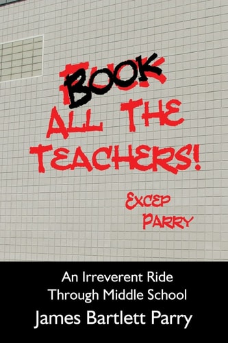 Book All The Teachers An Irreverent Ride Through Middle School