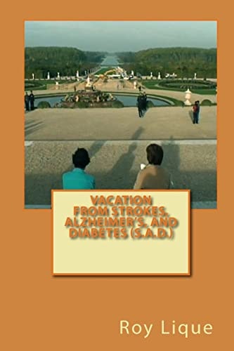 Vacation from Strokes, Alzheimer?s, and Diabetes (S. A. D. ) Vacation from Strokes, Alzheimer's, and Diabetes (S. A. D. )