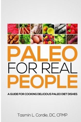 Paleo for Real People A Guide for Cooking Delicious Paleo Diet Dishes