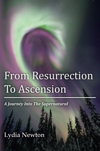 From Resurrection To Ascension A Journey Into The Supernatural