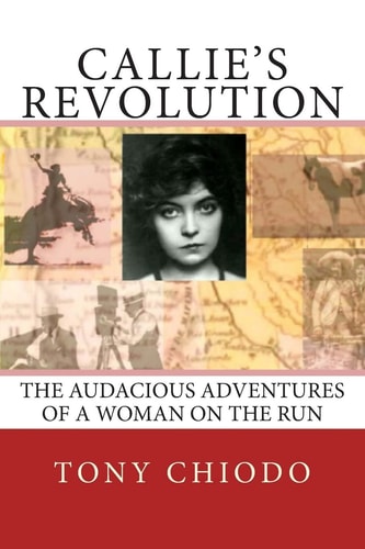 Callie's Revolution The Audacious Adventures of a Woman on the Run