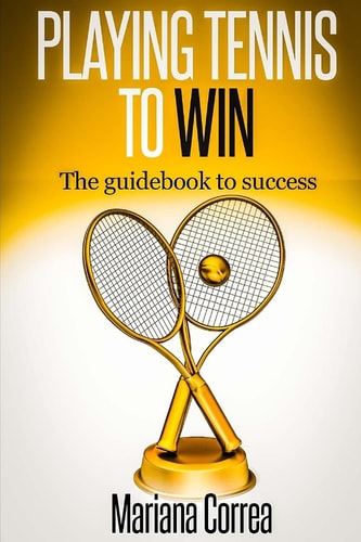 Playing Tennis to Win The Guidebook to Success