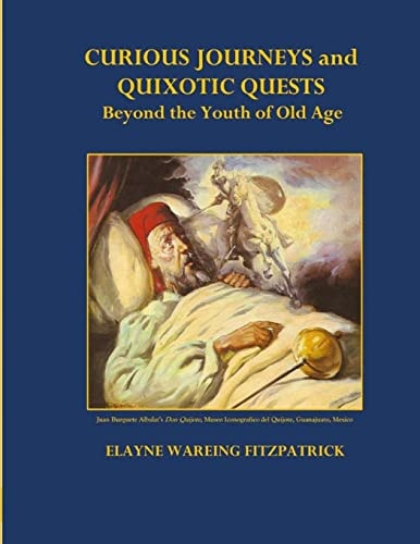 Curious Journeys and Quixotic Quests Beyond the Youth of Old Age (Color Edition)