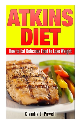 Atkins Diet How to Eat Delicious Food to Lose Weight