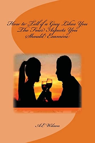 How to Tell If a Guy Likes You The Four Aspects You Should Examine