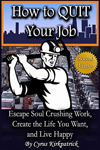 How to Quit Your Job Escape Soul Crushing Work, Create the Life You Want, and Live Happy