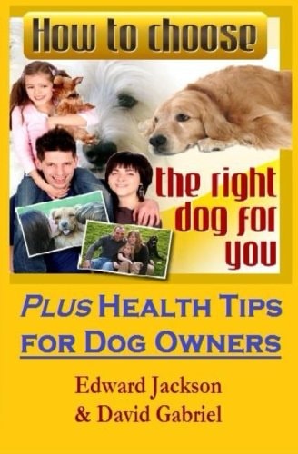 How to Choose the Right Dog for You Plus Health Tips for Dog Owners