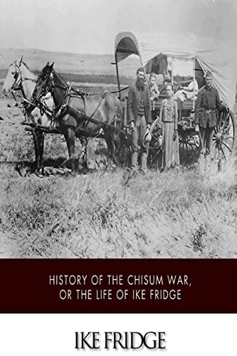 History of the Chisum War, Or Life of Ike Fridge