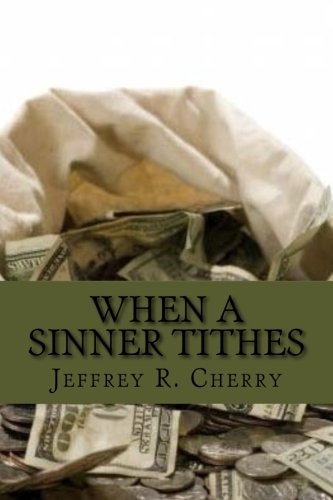 When A Sinner Tithes The Secret Success Of The Mega Church's And How You Too Can Be Financially Successful