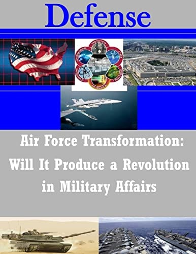Air Force Transformation Will It Produce a Revolution in Military Affairs