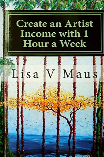Create an Artist Income with 1 Hour a Week The Best Book on Amazon for N Artist Income