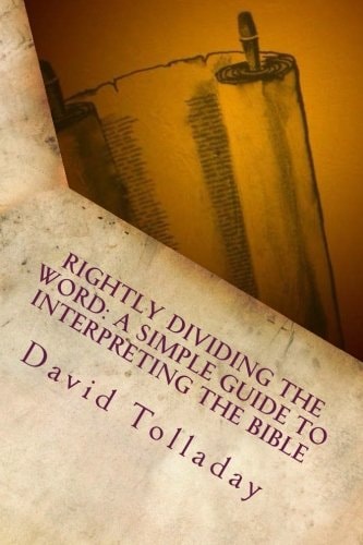 Rightly Dividing The Word A Simple Guide to Interpreting the Bible