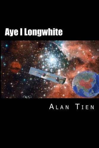 Aye I Longwhite An American-Chinese Teenager's Adventure in the Middle Kingdom and Beyond