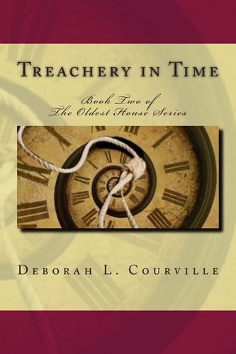 Treachery in Time Part Two of The Oldest House Series