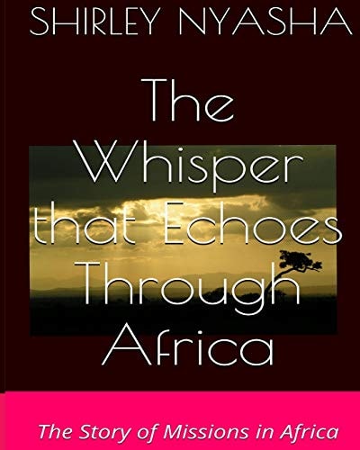 The Whisper That Echoes Through Africa The Story of Missions in Africa