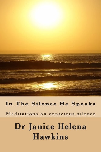 In The Silence He Speaks Meditations on Conscious Silence