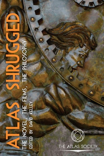 Atlas Shrugged The Novel, the Films, the Philosophy