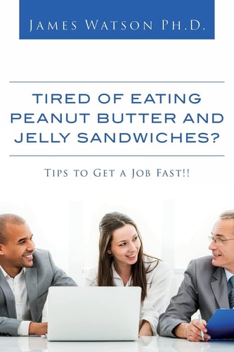 Tired of Eating Peanut Butter and Jelly Sandwiches? Tips to Get a Job Fast!!