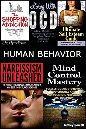 Human Behavior Narcissism Unleashed! + Mind Control Mastery + the Shopping Addiction & Living with Ocd + the Ultimate Self Esteem Guide