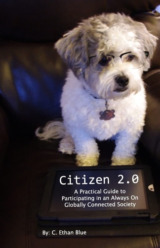 Citizen 2.0 A Practical Guide to Participating in an Always On Globally Connected Society