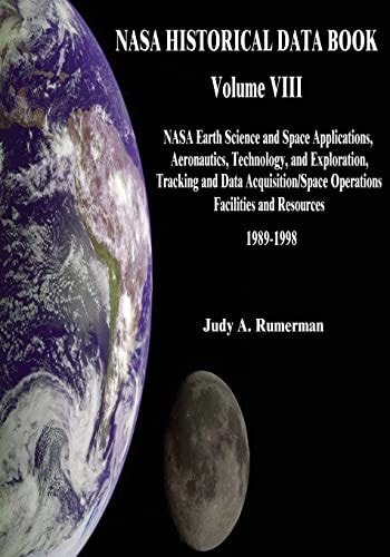 NASA Historical Data Book Volume VIII: NASA Earth Science and Space Applications, Aeronautics, Technology, and Exploration, Tracking and Data Acquisition/Space Operations, Facilities and Resources 1989-1998